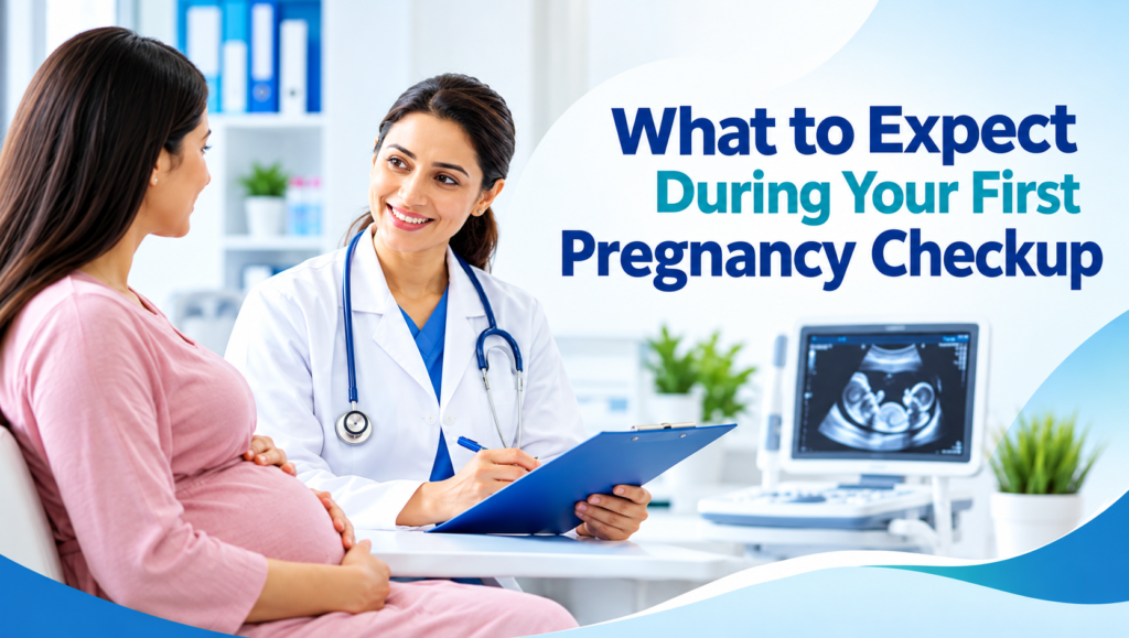 What to Expect During Your First Pregnancy Checkup 